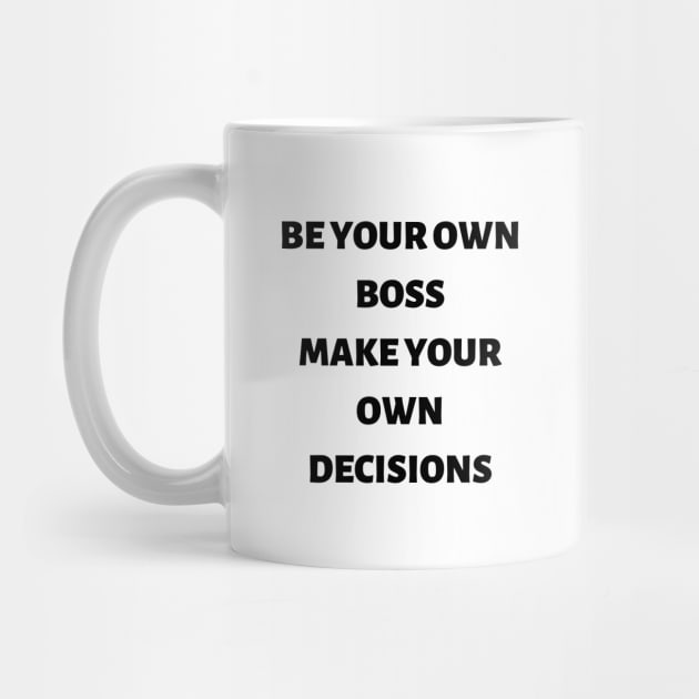 Be your own boss make your own decisions by ExpressionsWords